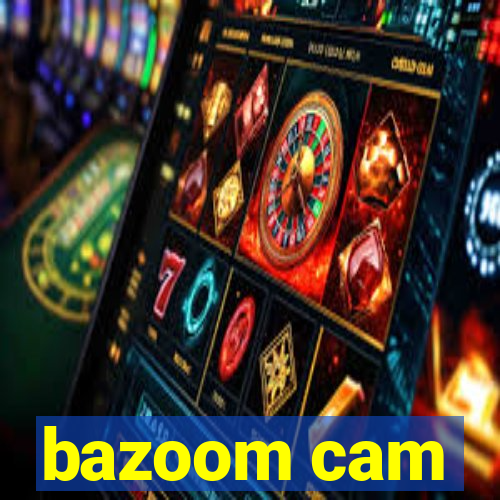 bazoom cam